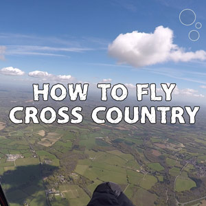 XC Secrets: How To Fly XC (On A Paraglider)